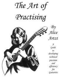 Alice Artzt - The Art of Practising: A guitarists' guide to developing technical precision and efficiency., Häftad. Tillgänglighet: Lägg i varukorg