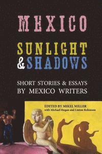 Linton Robinson, Mikel Miller - Mexico: Sunlight & Shadows: Short Stories & Essays by Mexico Writers, Häftad. Tillgänglighet: Lägg i varukorg
