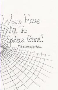 Matthew Ball - Where Have All The Spiders Gone?, Häftad