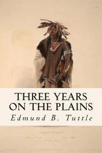 Edmund B. Tuttle - Three Years on the Plains, Häftad. Tillgänglighet: Lägg i varukorg