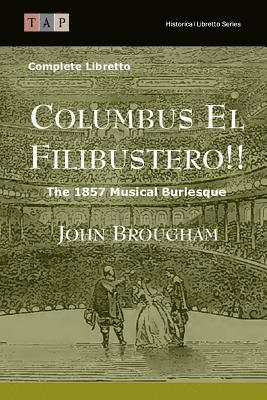 John Brougham - Columbus El Filibustero!!: The 1857 Musical Burlesque: Complete Libretto, Häftad. Tillgänglighet: Lägg i varukorg