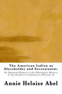 Annie Heloise Abel - The American Indian as Slaveholder and Secessionist: An Omitted Chapter in the Diplomatic History of the Southern Confederacy, Häftad. Tillgänglighet: Lägg i varukorg
