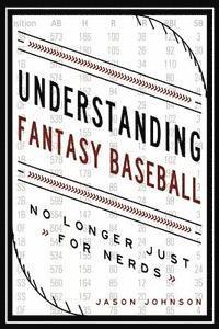 Jason Johnson - Understanding Fantasy Baseball - No Longer Just for Nerds, Häftad. Tillgänglighet: Lägg i varukorg