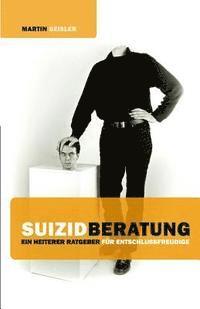 Martin Geisler - Suizidberatung: Ein heiterer Ratgeber für Entschlussfreudige, Häftad. Tillgänglighet: Lägg i varukorg