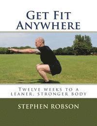Stephen Robson - Get Fit Anywhere: Twelve weeks to a leaner, stronger body, Häftad. Tillgänglighet: Lägg i varukorg