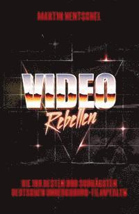 VIDEO REBELLEN - Die 100 besten und schrgsten deutschen Underground-Filmperlen