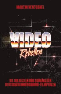 Christian Witte - VIDEO REBELLEN - Die 100 besten und schrägsten deutschen Underground-Filmperlen, Häftad. Tillgänglighet: Lägg i varukorg
