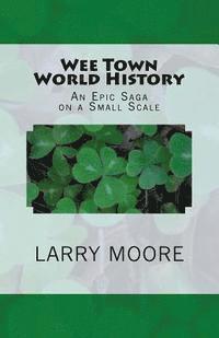 Larry Moore - Wee Town World History: An Epic Saga on a Small Scale, Häftad