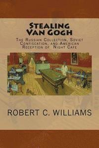 Robert C. Williams - Stealing Van Gogh: The Russian Collection, Soviet Confiscation, and American Reception of Night Cafe, Häftad. Tillgänglighet: Lägg i varukorg