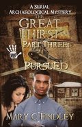 The Great Thirst Three: Pursued: A Serial Archaeological Mystery