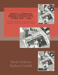 Kaylene Canfield, David Andersen - News Clippings from Cedar City, Utah 1851 - 1924, Häftad