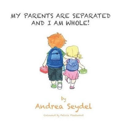 Andrea Seydel - My Parents are Separated and I am Whole, Häftad