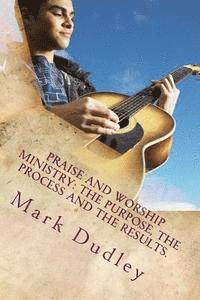 Mark Dudley - Praise And Worship Ministry: The Purpose, The Process and The Results., Häftad. Tillgänglighet: Lägg i varukorg