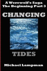 Michael Lampman - Changing Tides: A Werewolf's Saga, The Beginning Part 3, Häftad. Tillgänglighet: Lägg i varukorg