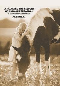 Phil Arkow - Latham and the History of Humane Education: A Centennial Celebration, Häftad