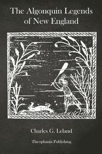 Charles G. Leland - The Algonquin Legends of New England, Häftad. Tillgänglighet: Lägg i varukorg
