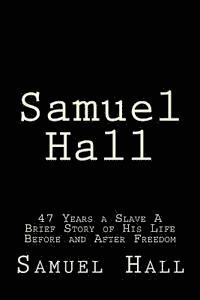 Samuel Hall - Samuel Hall: 47 Years a Slave A Brief Story of His Life Before and After Freedom, Häftad. Tillgänglighet: Lägg i varukorg