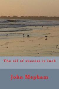 John Mepham - The oil of success is luck, Häftad. Tillgänglighet: Lägg i varukorg