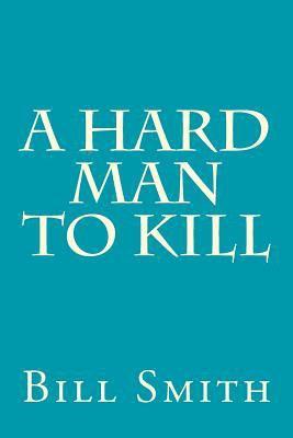 Bill Smith - A Hard Man To Kill, Häftad. Tillgänglighet: Lägg i varukorg