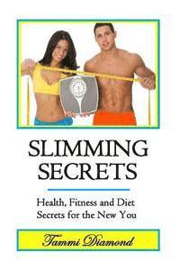 Slimming Secrets: Health, Fitness, and Diet Secrets for the New You