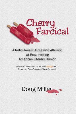 Doug Miller - Cherry Farcical: A Ridiculously Unrealistic Attempt at Resurrecting American Literary Humor (You with the Clown Shoes and Orange Hair., Häftad. Tillgänglighet: Lägg i varukorg