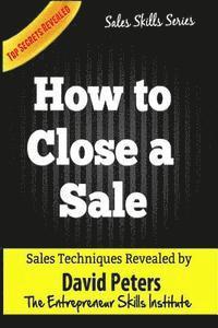 David Peters - How to Close a Sale: How to Close EVery Sale Quickly & Easily, Häftad. Tillgänglighet: Lägg i varukorg