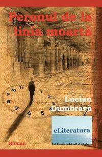 Lucian Dumbrava, Vasile Poenaru - Peronul de la Linia Moarta: Roman, Häftad. Tillgänglighet: Lägg i varukorg