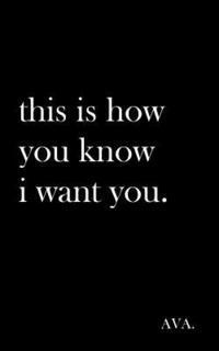 Ava - this is how you know i want you., Häftad. Tillgänglighet: Lägg i varukorg