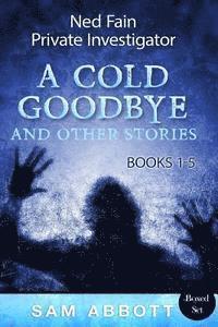 Sam Abbott - Ned Fain, Private Investigator Books 1-5: A Cold Goodbye and Other Stories, Häftad. Tillgänglighet: Lägg i varukorg