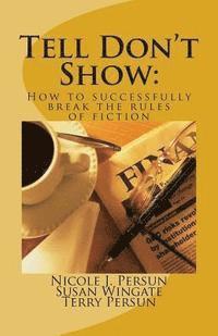 Susan Wingate, Terry Persun - Tell Don't Show: How to successfully break the rules of fiction, Häftad