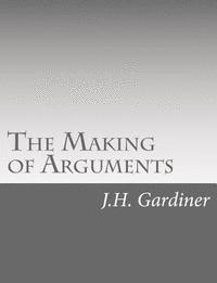 J. H. Gardiner - The Making of Arguments, Häftad. Tillgänglighet: Lägg i varukorg