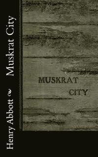 Henry Abbott - Muskrat City, Häftad. Tillgänglighet: Lägg i varukorg
