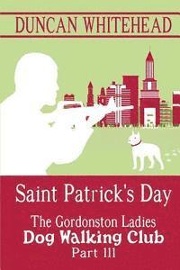 Saint Patrcik's Day - The Gordonston Ladies Dog Walking Club Part III