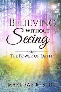 Marlowe R. Scott, Angela R. Edwards - Believing Without Seeing: The Power of Faith, Häftad. Tillgänglighet: Lägg i varukorg