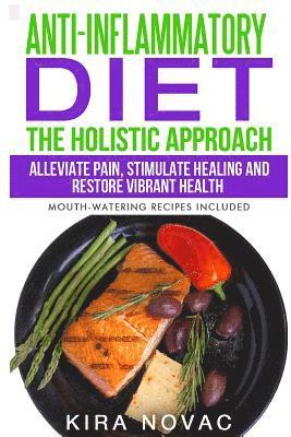 Kira Novac - Anti-Inflammatory Diet: The Holistic Approach: Alleviate Pain, Stimulate Healing and Restore Vibrant Health (Mouth-Watering Recipes Included), Häftad. Tillgänglighet: Lägg i varukorg