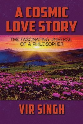 Vir Singh - A Cosmic Love Story: The Fascinating Universe of a Philosopher, Häftad. Tillgänglighet: Lägg i varukorg