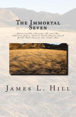 James L. Hill - The Immortal Seven: Judson and His Associates, Dr. and Mrs. Adoniram Judson, Samuel Newell, Harriet Newell, Gordon Hall, Samuel Nott, Luther Rice, Häftad. Tillgänglighet: Lägg i varukorg