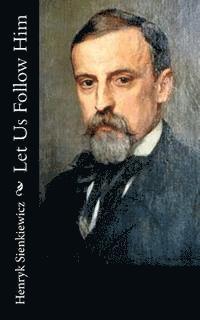Henryk Sienkiewicz - Let Us Follow Him, Häftad