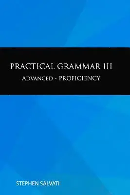 Stephen Salvati - Practical Grammar III: Advanced-Proficiency, Häftad. Tillgänglighet: Lägg i varukorg