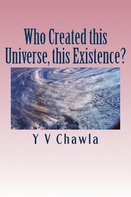 Y V Chawla - Who Created this Universe, this Existence?, Häftad. Tillgänglighet: Tillfälligt slut