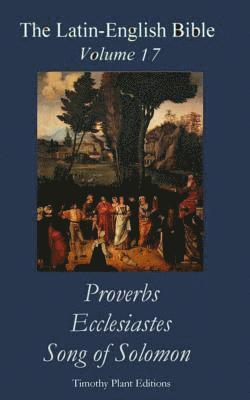Timothy Plant - The Latin-English Bible - Vol 17: Proverbs, Ecclesiastes, Song of Solomon, Häftad. Tillgänglighet: Lägg i varukorg
