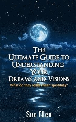 Sue Ellen - Ultimate Guide to Understanding Your Dreams and Visions, Häftad. Tillgänglighet: Lägg i varukorg