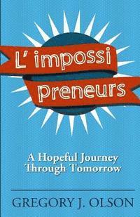 Gregory Olson - L' impossi preneurs: A Hopeful Journey Through Tomorrow, Häftad