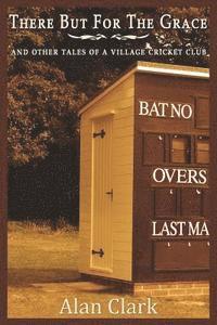 Alan Clark - There But For The Grace: And Other Tales of a Village Cricket Club, Häftad. Tillgänglighet: Lägg i varukorg