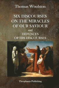 Thomas Woolston - Six Discourses On The Miracles Of Our Saviour and Defences of his Discourses, Häftad