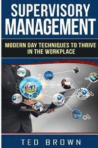 Ted Brown - Supervisory Management: Modern Day Techniques To Survive In The Workplace, Häftad