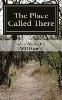 Andrea Williams - The Place Called There: Moving from Survival to Significance, Häftad. Tillgänglighet: Lägg i varukorg