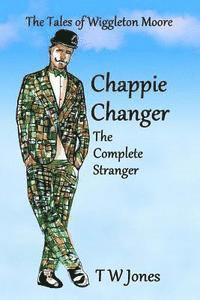 T. W. Jones - Chappie Changer The Complete Stranger: The Tales of Wiggleton Moore, Häftad. Tillgänglighet: Lägg i varukorg