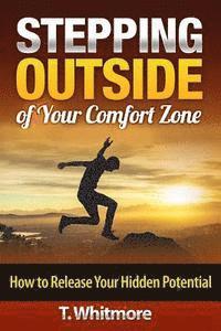 T. Whitmore - Stepping Outside of Your Comfort Zone: How to Release Your Hidden Potential, Häftad. Tillgänglighet: Lägg i varukorg