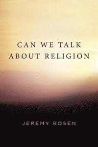 Jeremy Rosen - Can We Talk About Religion, Häftad